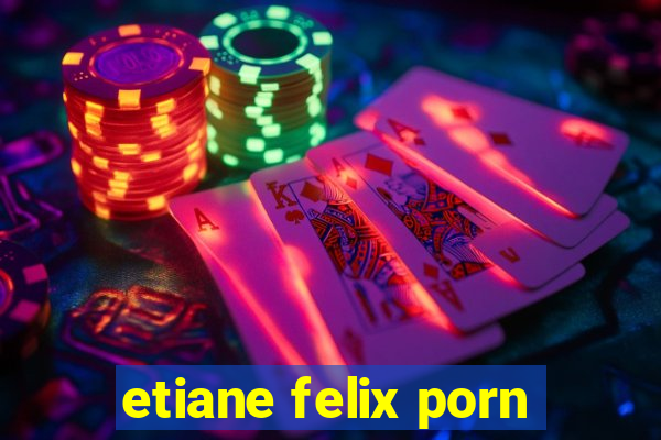 etiane felix porn